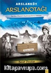 Arslanköy Arslanotağı <br /> Tarihte Önemli Başlangıçların Noktası