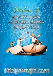 Mevlana’da Hakk’a Aşka Evrensel Barışa Erişim Yolu