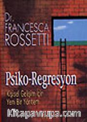 Psiko-Regresyon <br />Kişisel Gelişim İçin Yeni Bir Yöntem