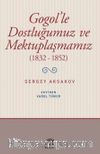 Gogol’le Dostluğumuz ve Mektuplaşmamız (1832-1852)