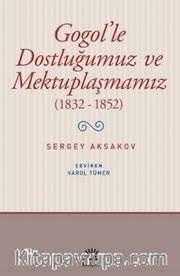 Gogol’le Dostluğumuz ve Mektuplaşmamız (1832-1852)