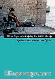 Mitos Diyarında Çağdaş Bir Kültür Odağı <br /> Ayvalık'tan Bir Masterclass Öyküsü
