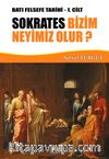 Sokrates Bizim Neyimiz Olur? / Batı Felsefe Tarihi 1. Cilt