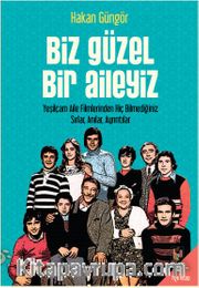 Biz Güzel Bir Aileyiz <br /> Yeşilçam Aile Filmlerinden Hiç Bilmediğiniz Sırlar Anılar, Ayrıntılar