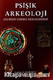 Psişik Arkeoloji /Geçmişin Gizemli Dehlizlerinde