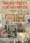 Meşrutiyet’i Çok Sevmiştik