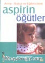 Anne-Baba ve Eğitimcilere Aspirin Öğütler