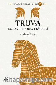 Truva <br /> İlyada ve Odysseia Hikayeleri