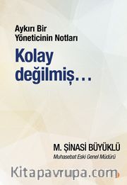 Aykırı Bir Yöneticinin Notları <br /> Kolay Değilmiş…