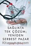 Sağlıkta Tek Çözüm: Yeniden Serbest Pazar