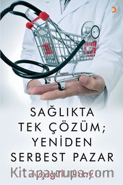 Sağlıkta Tek Çözüm: Yeniden Serbest Pazar