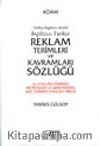 İngilizce-Tükçe Reklam Terimleri ve Kavramları Sözlüğü / Türkçe-İngilizce Dizinli / An English-Turkish Dictionary of Advertising with Turkish-English Index