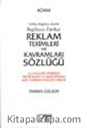 İngilizce-Tükçe Reklam Terimleri ve Kavramları Sözlüğü / Türkçe-İngilizce Dizinli / An English-Turkish Dictionary of Advertising with Turkish-English Index