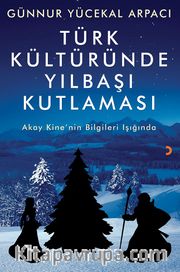 Türk Kültüründe Yılbaşı Kutlaması <br /> Akay Kine’nin Bilgileri Işığında