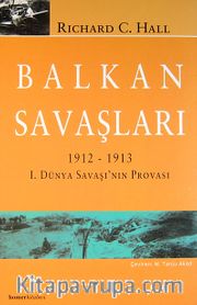 Balkan Savaşları 1912-1913 1. Dünya Savaşı'nın Provası