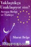 Yaklaştıkça Uzaklaşıyor mu? / Avrupa Birliği ve Türkiye
