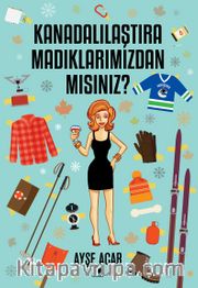 Kanadalılaştıramadıklarımızdan Mısınız?