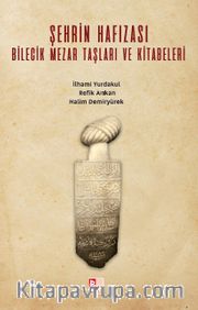Şehrin Hafızası Bilecik Mezar Taşları ve Kitabeleri 