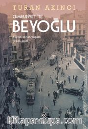 Cumhuriyet’te Beyoğlu <br /> Kültür, Sanat, Yaşam (1923-2003)