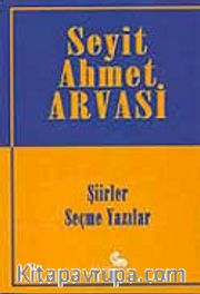Seyit Ahmet Arvasi (Şiirler ve Seçme Yazılar)