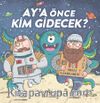 Ay’a Önce Kim Gidecek?