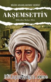 Akşemseddin / Mikrobu Bulan Alim