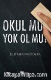 Okul mu Yok Ol mu?