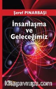 İnsanlaşma ve Geleceğimiz