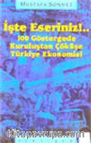 İşte Eseriniz !.. 100 Göstergede Kuruluştan Çöküşe Türkiye Ekonomisi