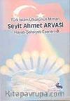 Seyit Ahmet Arvasi (Hayatı-Şahsiyeti-Eserleri)
