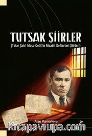 Tutsak Şiirler <br /> Tatar Şariri Musa Celil’in Moabit Defteri Şiirleri