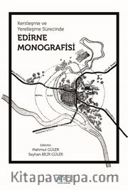 Kentleşme ve Yerelleşme Sürecinde Edirne Monografisi