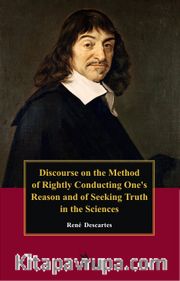 Discourse On The Method Of Rightly Conducting The Reason, And Seeking Truth In The Sciences