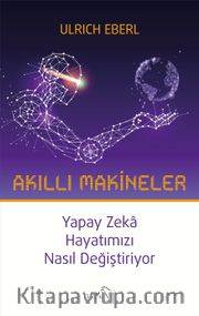 Akıllı Makineler <br />Yapay Zeka Hayatımızı Nasıl Değiştiriyor
