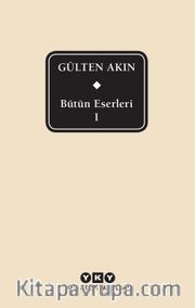 Bütün Eserleri 1 / Gülten Akın (Kutulu)