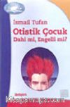 Otistik Çocuk Dahi mi, Engelli mi?