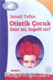 Otistik Çocuk Dahi mi, Engelli mi?