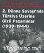 2.Dünya Savaşı'nda Türkiye Üzerine Gizli Pazarlıklar (1939-1944)