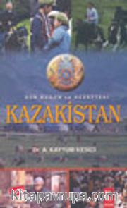 Dün Bugün ve Hedefteki Kazakistan