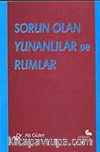 Sorun Olan Yunanlılar ve Rumlar