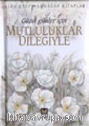Güzel Günler İçin Mutluluklar Dileğiyle