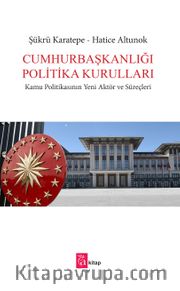 Cumhurbaşkanlığı Politika Kurulları <br /> Kamu Politikasının Yeni Aktör ve Süreçleri