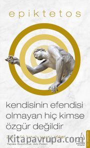 Kendisinin Efendisi Olmayan Hiç Kimse Özgür Değildir <br /> 2000 Yıllık Huzurlu Yaşama Rehberi
