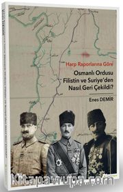 Harp Raporlarına Göre Osmanlı Ordusu Filistin ve Suriye'den Nasıl Geri Çekildi?