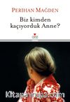 Biz Kimden Kaçıyorduk Anne? (Ciltli)