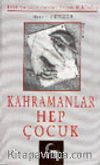 Kahramanlar Hep Çocuk (Edebiyatçılarımızdan Seçme Hikâyeler)