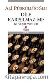 Dile Karışılmaz mı? Dil ve Şiir Yazıları