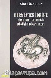 Hermes'ten İdris'e Bir Dinsel Geleneğin Dönüşüm Dinamikleri