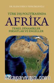 Türk Dış Politikasında Afrika: Temel Dinamikler, Fırsatlar ve Engeller