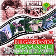 Bulgaristan'da Osmanlı Medeniyeti (VCD)